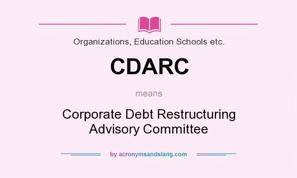 What does CDARC mean? It stands for Corporate Debt Restructuring Advisory Committee
