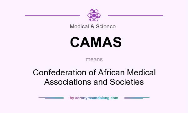 What does CAMAS mean? It stands for Confederation of African Medical Associations and Societies