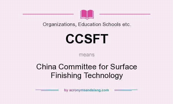 What does CCSFT mean? It stands for China Committee for Surface Finishing Technology