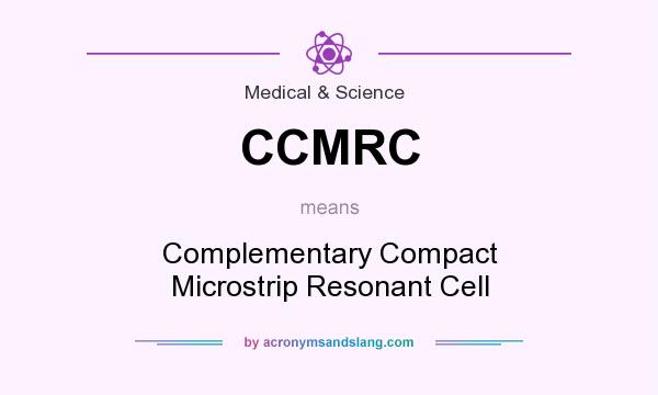 What does CCMRC mean? It stands for Complementary Compact Microstrip Resonant Cell