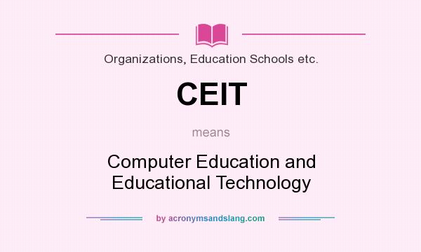 What does CEIT mean? It stands for Computer Education and Educational Technology