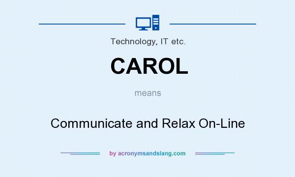 What does CAROL mean? It stands for Communicate and Relax On-Line