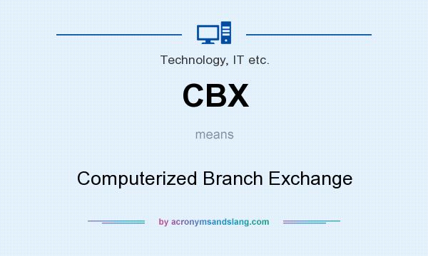 What does CBX mean? It stands for Computerized Branch Exchange