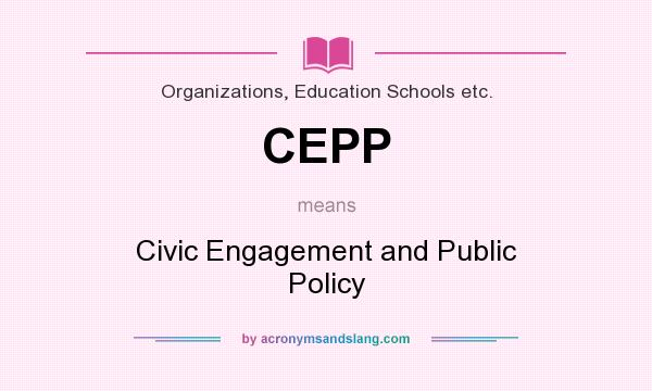 What does CEPP mean? It stands for Civic Engagement and Public Policy