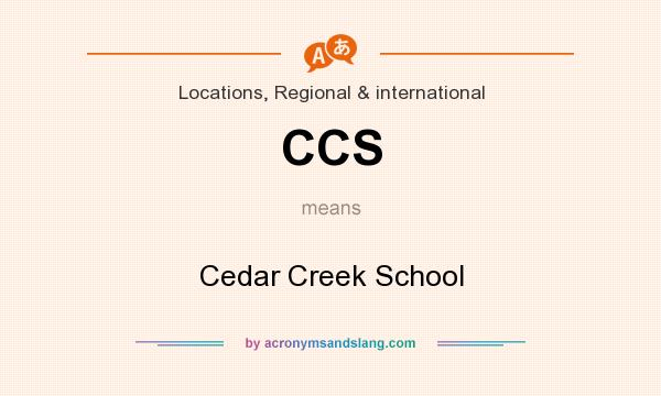 What does CCS mean? It stands for Cedar Creek School
