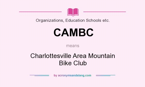 What does CAMBC mean? It stands for Charlottesville Area Mountain Bike Club