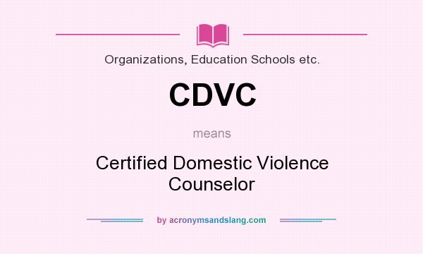 What does CDVC mean? It stands for Certified Domestic Violence Counselor