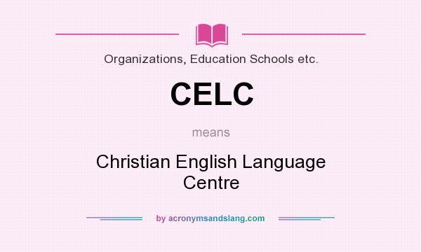What does CELC mean? It stands for Christian English Language Centre