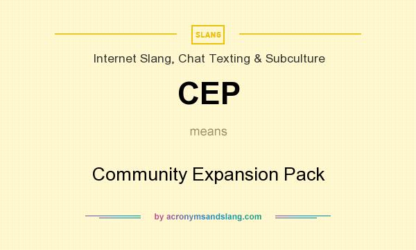 What does CEP mean? It stands for Community Expansion Pack