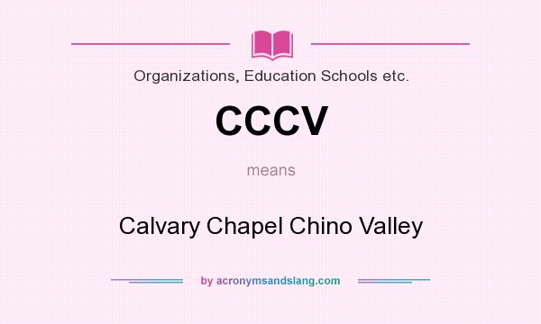 What does CCCV mean? It stands for Calvary Chapel Chino Valley
