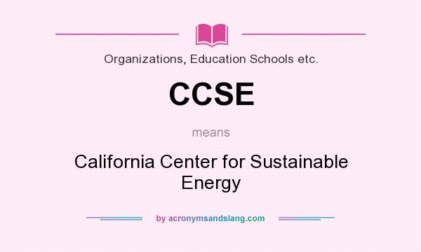What does CCSE mean? It stands for California Center for Sustainable Energy