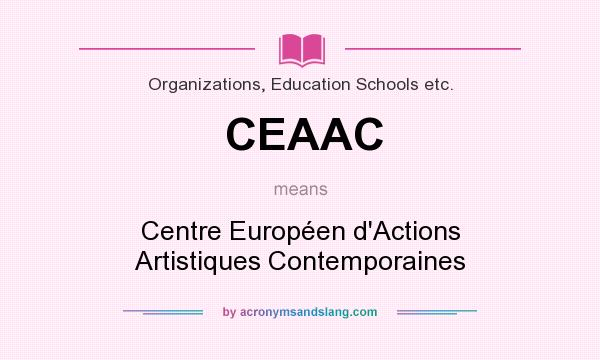 What does CEAAC mean? It stands for Centre Européen d`Actions Artistiques Contemporaines
