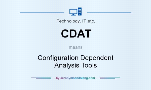 What does CDAT mean? It stands for Configuration Dependent Analysis Tools