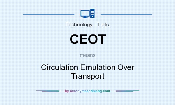 What does CEOT mean? It stands for Circulation Emulation Over Transport