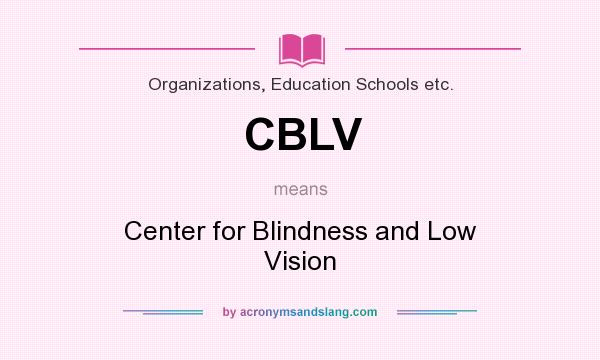 What does CBLV mean? It stands for Center for Blindness and Low Vision