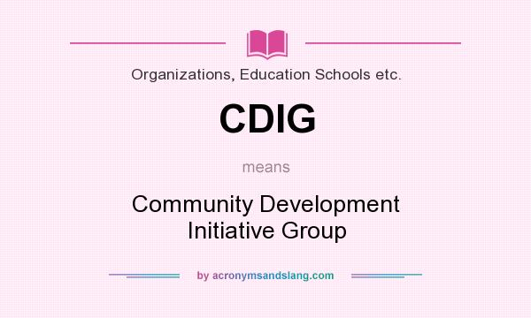 What does CDIG mean? It stands for Community Development Initiative Group