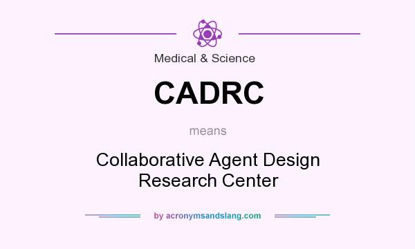 What does CADRC mean? It stands for Collaborative Agent Design Research Center