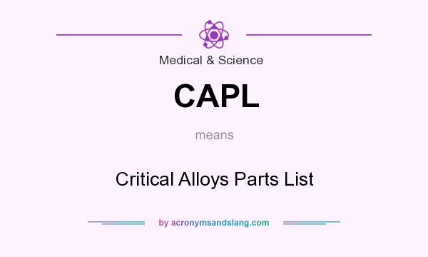 What does CAPL mean? It stands for Critical Alloys Parts List