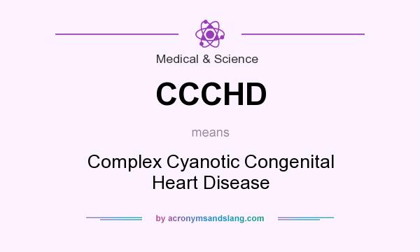 What does CCCHD mean? It stands for Complex Cyanotic Congenital Heart Disease