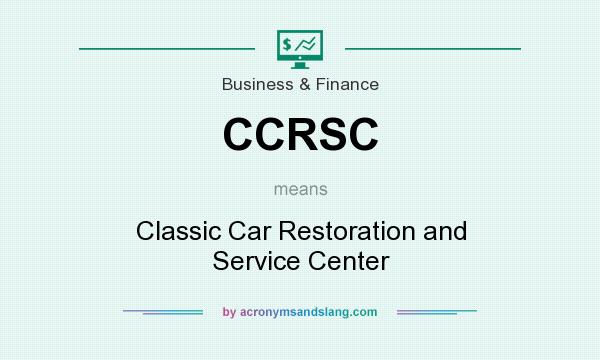 What does CCRSC mean? It stands for Classic Car Restoration and Service Center