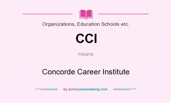 What does CCI mean? It stands for Concorde Career Institute