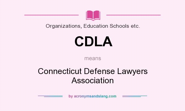 What does CDLA mean? It stands for Connecticut Defense Lawyers Association