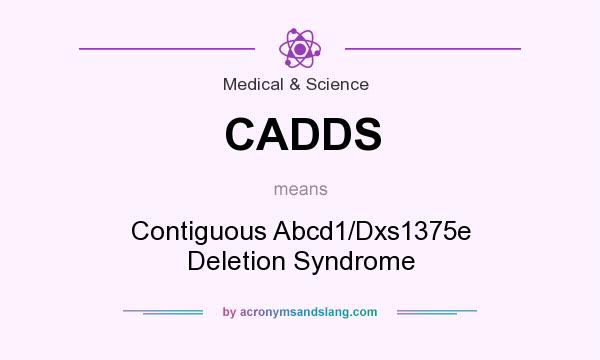 What does CADDS mean? It stands for Contiguous Abcd1/Dxs1375e Deletion Syndrome