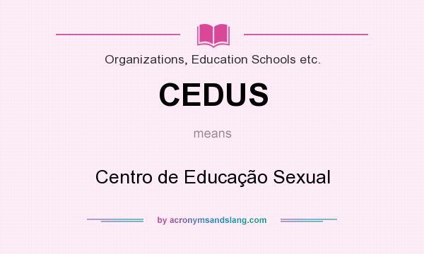 What does CEDUS mean? It stands for Centro de Educação Sexual