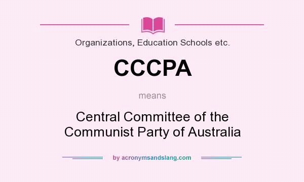 What does CCCPA mean? It stands for Central Committee of the Communist Party of Australia