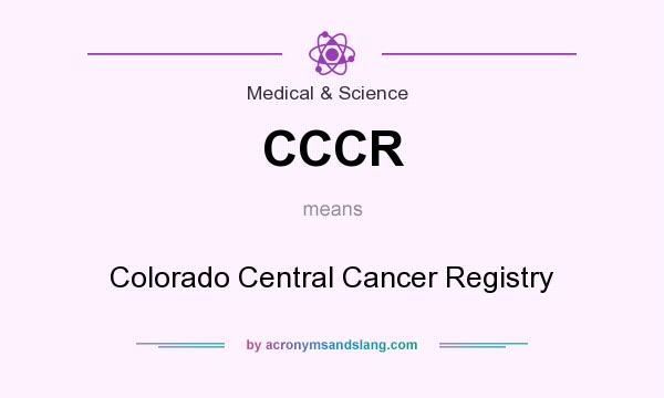 What does CCCR mean? It stands for Colorado Central Cancer Registry