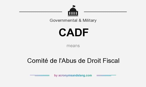 What does CADF mean? It stands for Comité de l`Abus de Droit Fiscal