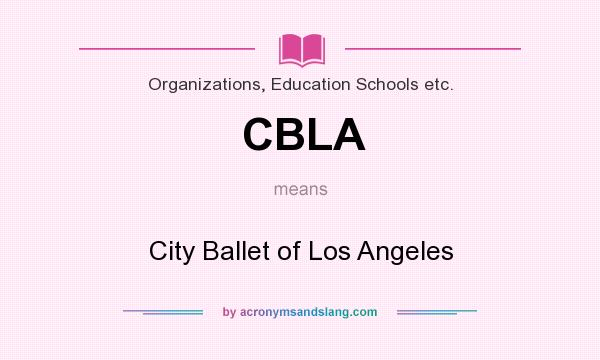 What does CBLA mean? It stands for City Ballet of Los Angeles