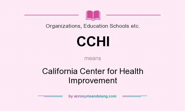 What does CCHI mean? It stands for California Center for Health Improvement