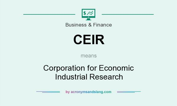 What does CEIR mean? It stands for Corporation for Economic Industrial Research