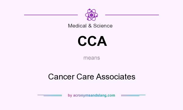 What does CCA mean? It stands for Cancer Care Associates