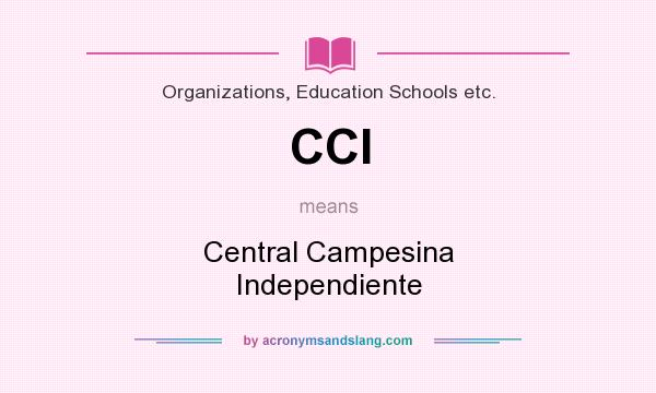 What does CCI mean? It stands for Central Campesina Independiente