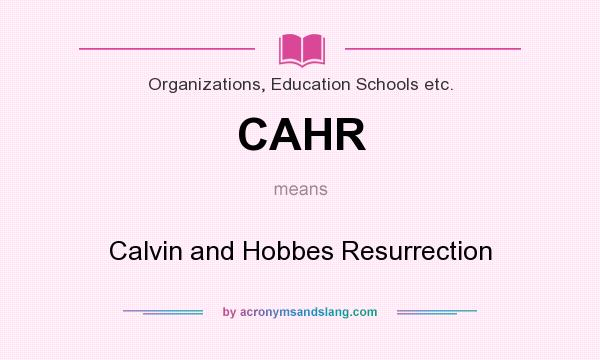 What does CAHR mean? It stands for Calvin and Hobbes Resurrection