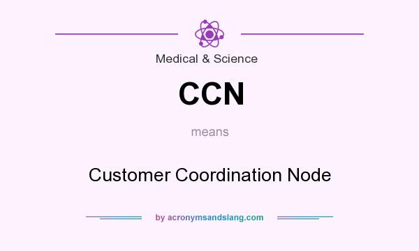 What does CCN mean? It stands for Customer Coordination Node