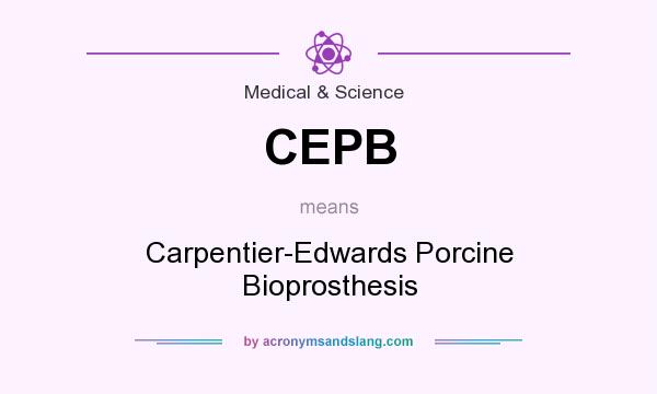 What does CEPB mean? It stands for Carpentier-Edwards Porcine Bioprosthesis