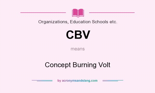 What does CBV mean? It stands for Concept Burning Volt