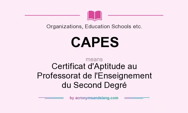 What does CAPES mean? It stands for Certificat d`Aptitude au Professorat de l`Enseignement du Second Degré