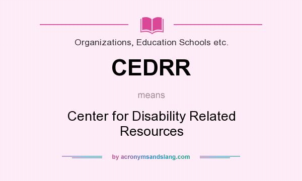 What does CEDRR mean? It stands for Center for Disability Related Resources