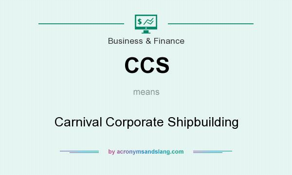 What does CCS mean? It stands for Carnival Corporate Shipbuilding
