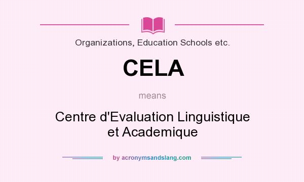 What does CELA mean? It stands for Centre d`Evaluation Linguistique et Academique