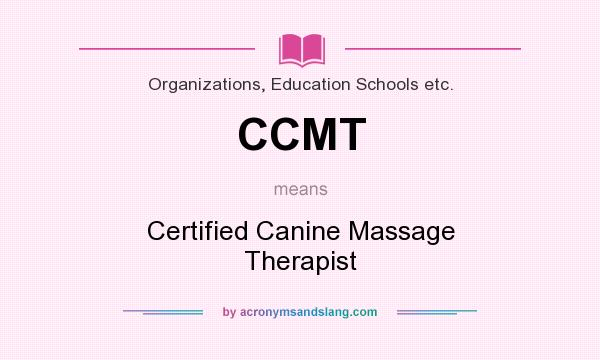 What does CCMT mean? It stands for Certified Canine Massage Therapist