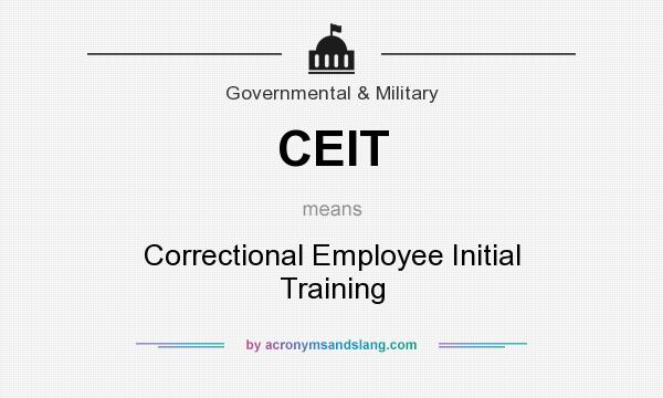 What does CEIT mean? It stands for Correctional Employee Initial Training