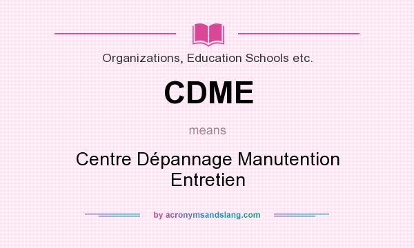 What does CDME mean? It stands for Centre Dépannage Manutention Entretien