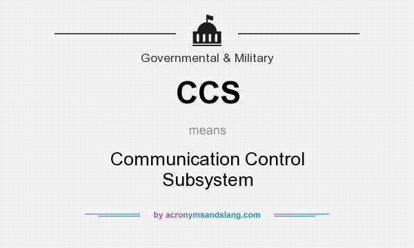 What does CCS mean? It stands for Communication Control Subsystem