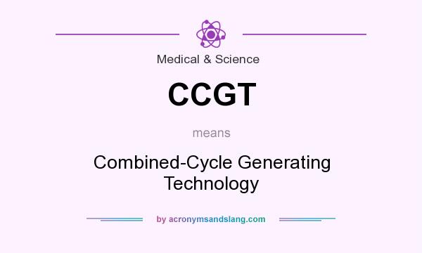 What does CCGT mean? It stands for Combined-Cycle Generating Technology