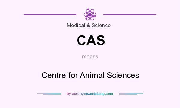 What does CAS mean? It stands for Centre for Animal Sciences